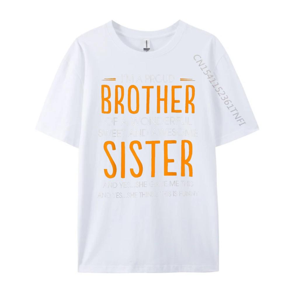 Im A Proud Brother Of A wonderful Sweet And Awesome Sister Street Wear T Shirt Printed TShirt