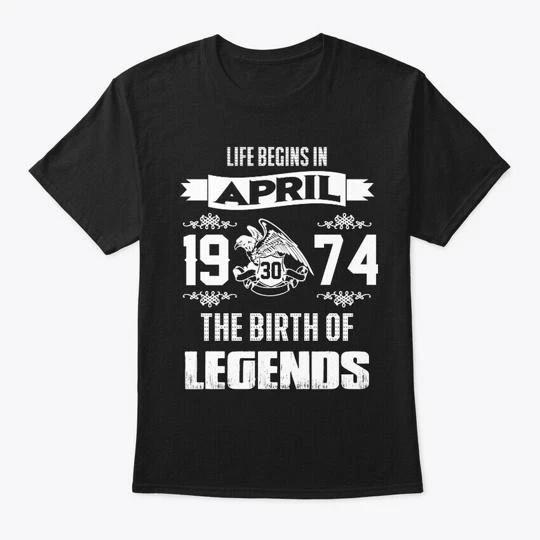 Legend Born In April 30th 1974 TTshirt Made in the USA Size S to 5XL L