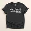 You Can't Have Guns Shirt and Kids Tshirt and Kids tShirt and Kids Tshirt - Direct Quote Graphic Tee - Political Statement Apparel