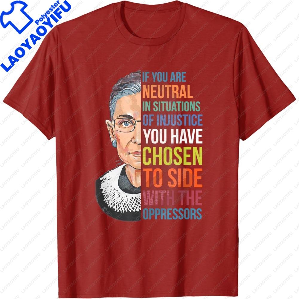 If You Are Neutral In Situations of Injustice RBG TShirt Positive Slogan Clothes Women Casual Summer Streetwear Tops