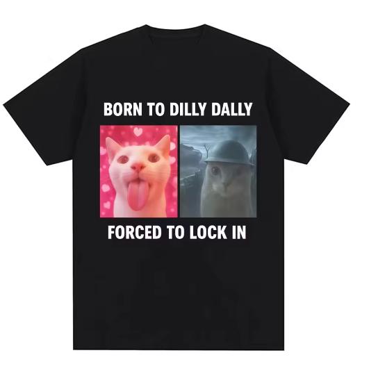 

2026Humor Cat Graphic Fashion T Shirts Unisex Women Cotton T-shirt Born To Dilly Dally Forced To Lock in Funny Meme T-Shirts M