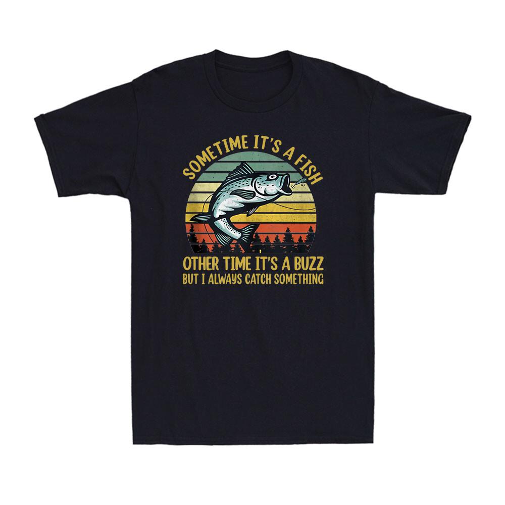 Sometimes It A Fish Other Time It A Buzz Funny Fisher Fishing Adult T-shirt S