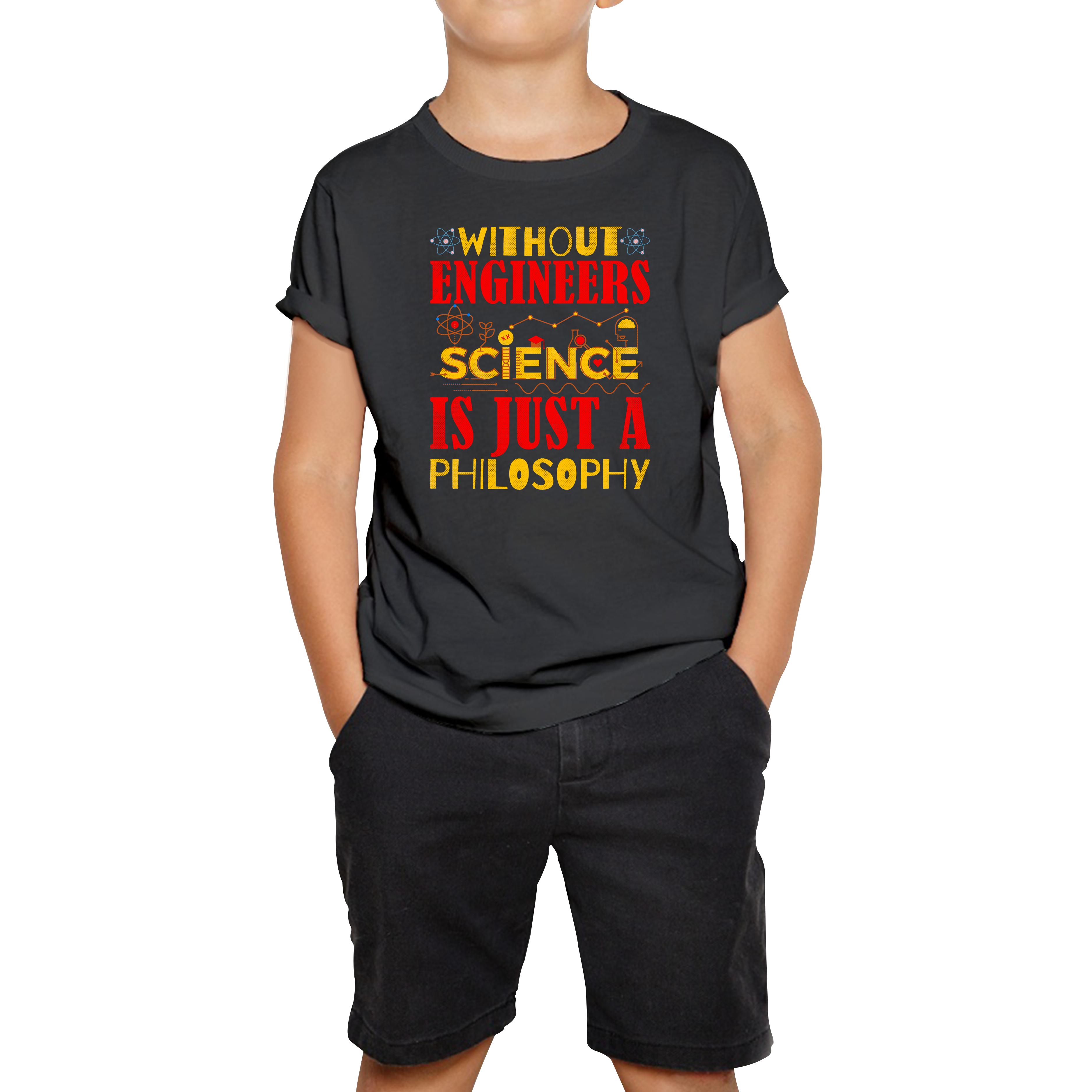 

Without Engineers Science Is Just A Philosophy Science Lovers Kids Tee 150
