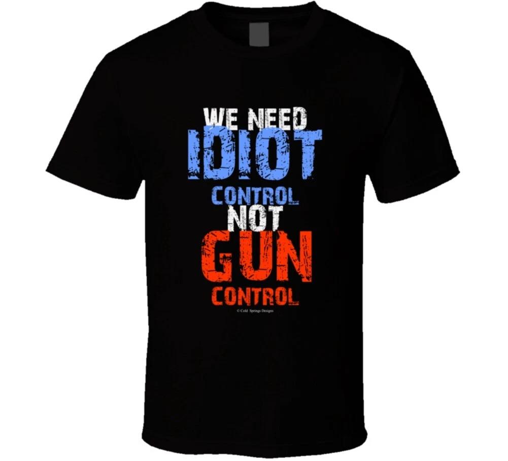 

We Need Idiot Control Not Gun Control 2nd Amendment Gift T Shirt XL