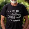 Im Not Old Classic Vintage Truck Funny T Shirt Sarcastic Birthday For Grandpa Dad Retro Car Vintage Soft Breathable