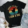Rétro Vintage Désolé J'ai du Retard J'ai Vu un Chien Mignon Cadeau Amoureux des Chiens T-shirt Unisexe Forme