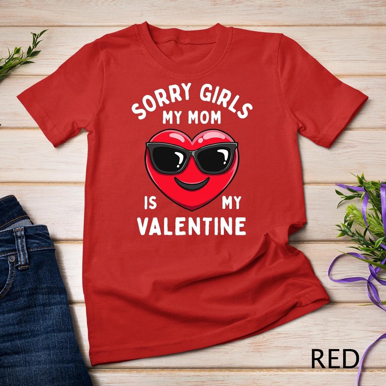 Valentines Day Boys Sorry Girls My Mom Is My Valentine Funny Unisex T-shirt L