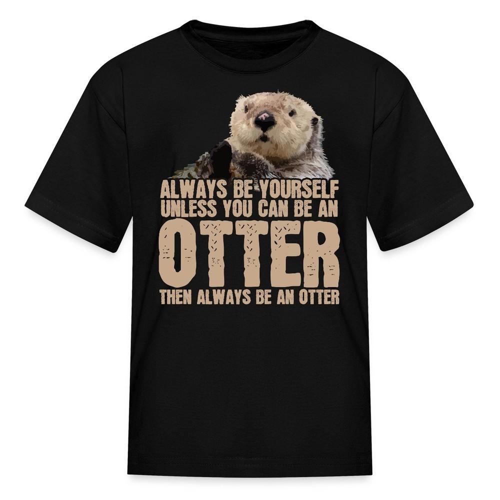 Always Be Yourself Be An Otter Funny Sea Otter Quote Kid s T-Shirt 3XL