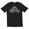 Totallytorn I Dont Like Morning People Novelty Sarcastic Funny Unisexs T Shirt