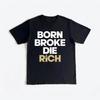 Born Broke Die Rich Graphic Black Tshirt