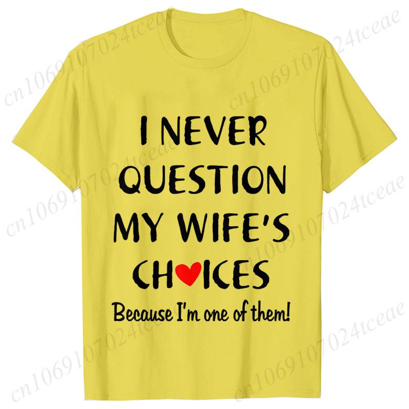 I Never Question My Husband/wife Choice, T-shirt for Unisex Unisex Lover Couples Matching Shirts Valentine's Day Short Sleeve Tees