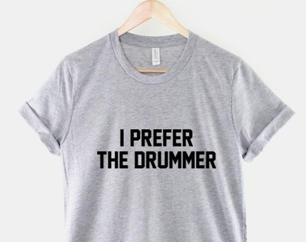 I Prefer The Drummer Shirt: Rocker Style Cotton Tee, Music Fan Unisex Concert Apparel