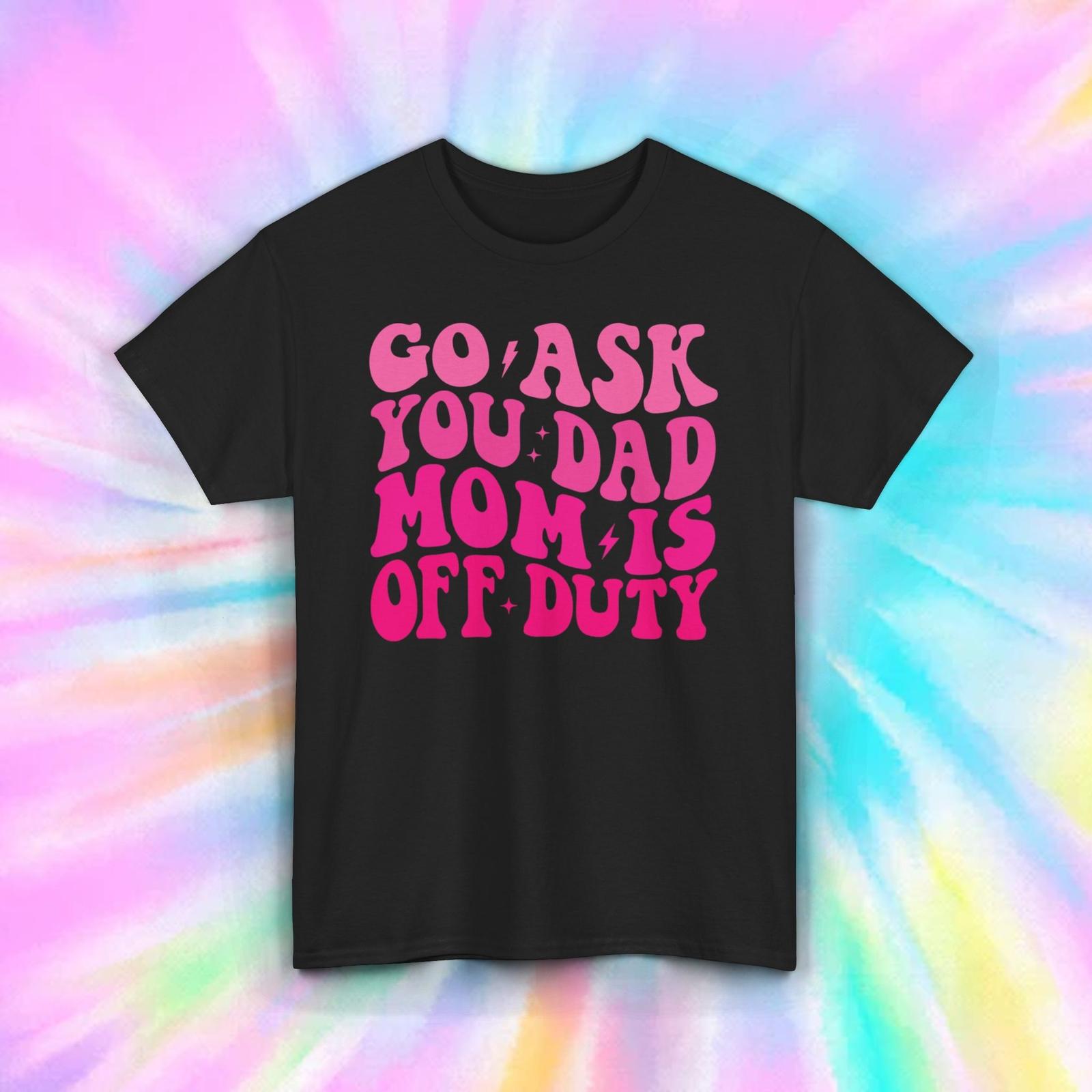 Mom Is Off Duty T-Shirt Mens Womens Tees Top | Funny Parenting Graphic | Mom Life Tee S-5XL 2XL