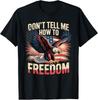 Don039;t Tell Me How To Freedom Eagle Patriotic Americana T-Shirt Unisex T-Shirt