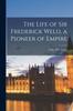 Libro The Life of Sir Frederick Weld, a Pioneer of Empire