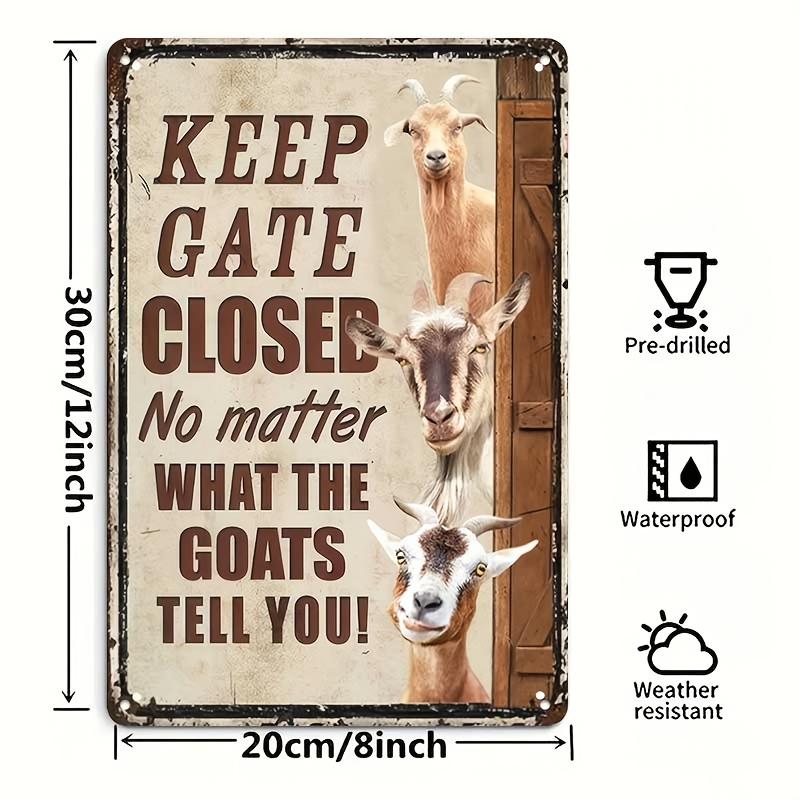 Rustic Farmhouse Humorous GoatThemed Metal Sign  Goats Keep Gate Closed Decorative Warning Sign for Farm Fence House Wall 20x30cm（7.8x11.8inch）