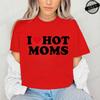 I Love Hot Moms Printed T-Shirts for Women I Love Hot Moms Funny Graphic Shirt Short Sleeve Women's Clothing Summer Fashion Tees