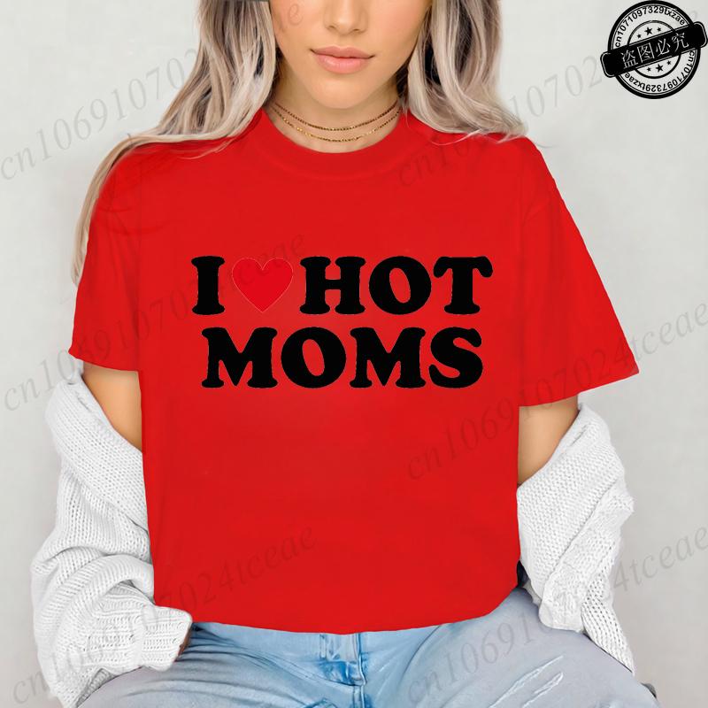I Love Hot Moms Printed T-Shirts for Women I Love Hot Moms Funny Graphic Shirt Short Sleeve Women's Clothing Summer Fashion Tees