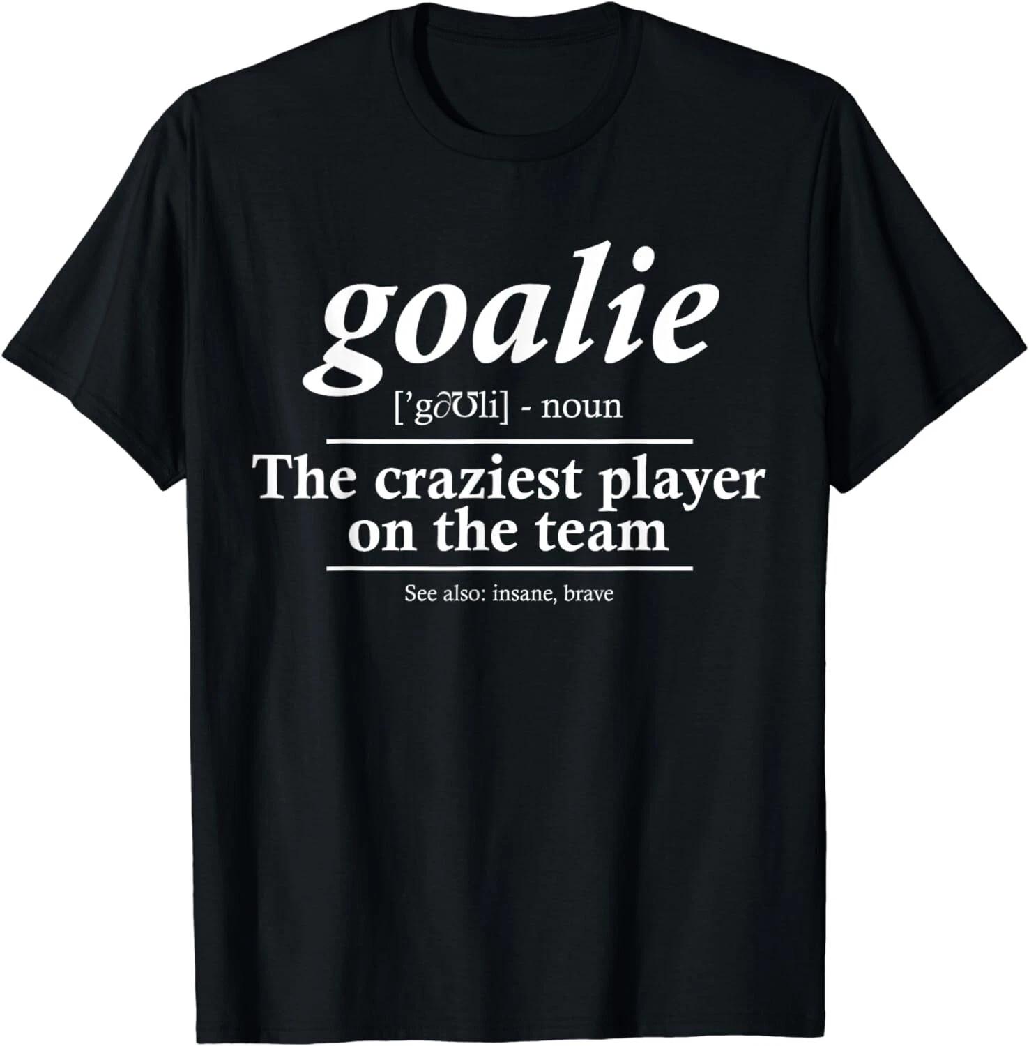 Goalie Gear Goalkeeper Definition Funny Soccer Hockey Gift Unisex T-Shirt 4XL