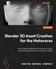 Libro Blender 3D Asset Creation for the Metaverse : Unlock Endless Possibilities with 3D Object Creation, Including Metaverse Characters and Avatar Models
