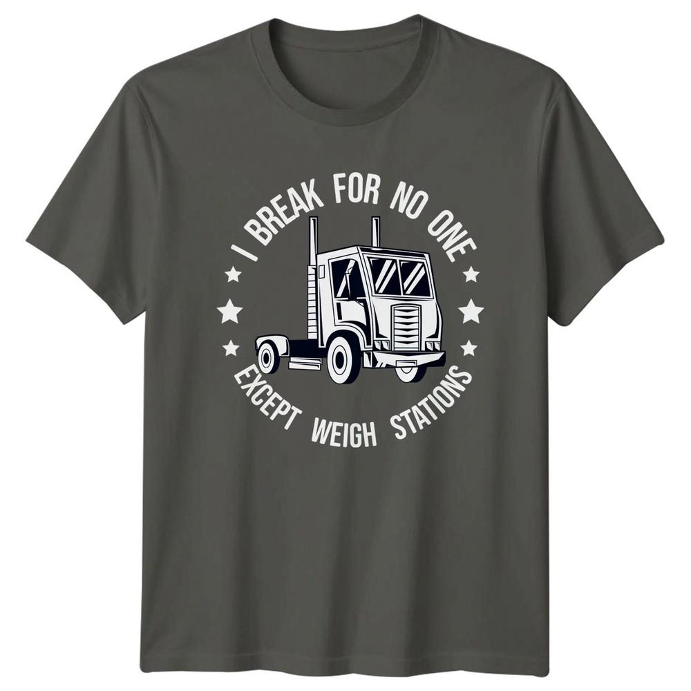 I Break For No One Unisexs TShirt Trucking Gift For Him S