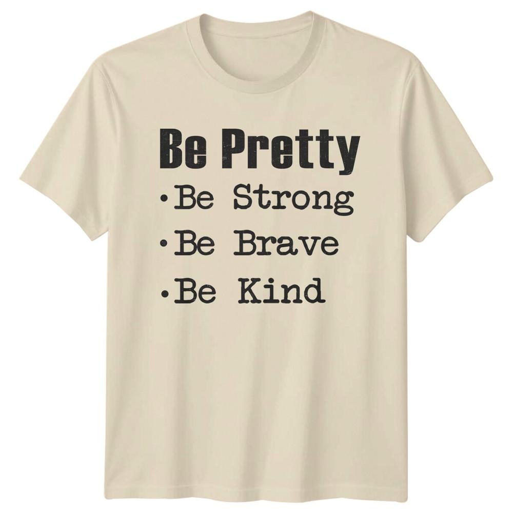 Be Pretty Be Strong Be Brave Be Kind Feminist Slogan Graphic TShirt