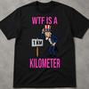 WTF Is A Kilometer Shirt, Inappropriate 4Th Of July Shirts, Funny Offensive Shirts, Popular Shirt, Retro Vintage Bootleg Graphic Tee