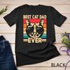 Best Cat Dad Ever Funny Cat Lover Retro Cat T-Shirt Mens Womens Tees Top Unisex T-Shirt Mens Womens Tees Top