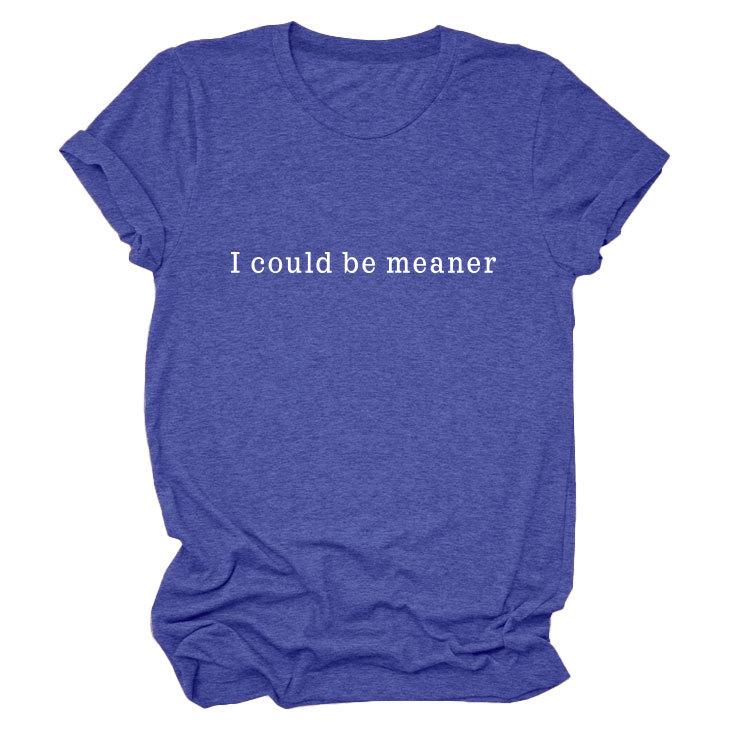 Simple Casual Versatile Ladies I could be meaner Crew Neck Short Sleeve T-Shirt