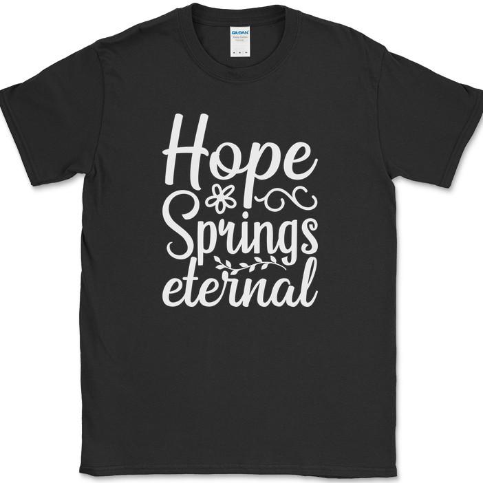 

Hope Springs Eternal T-Shirt Funny Seasons Nature Humor Gift Tee 4XL
