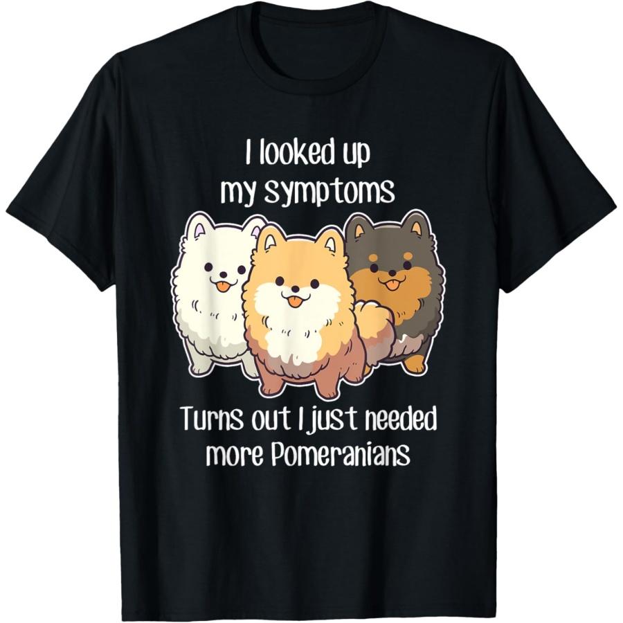 Need Pomeranian Dogs, Funny Cute White Black Tan Pom Mom Dad T-Shirt S