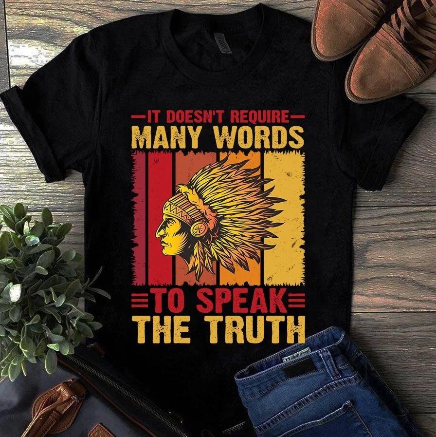 Men s and Women s T-shirts It Doesn t Require Many Words to Speak the Truth Native American Gift XXXXL