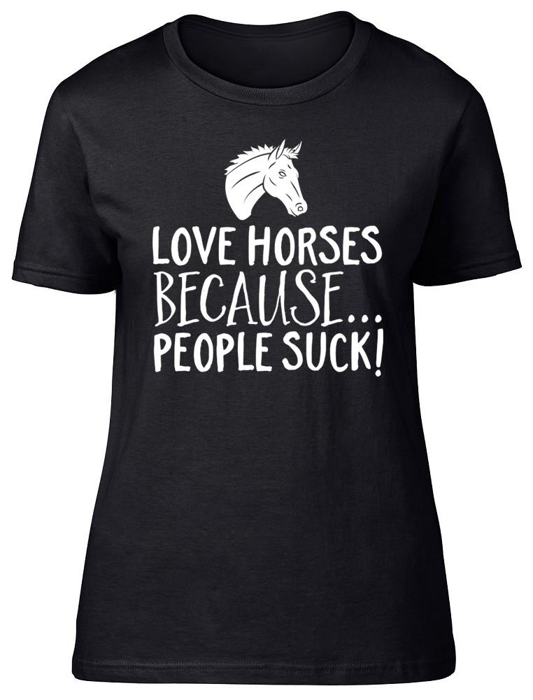 Love Horses because People Suck Womens Ladies Fitted T-Shirt Birthday Gift Tee S