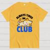Always Tired Club Cotton Casual Cool Loose T-Shirt