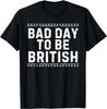 Bad Day To Be British Funny Sarcastic Memes Distressed Gift Unisex T-Shirt
