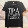 Anime ONeck Unisex Tshirt Cotton Summer Teenagers T Shirt Ipa Lot When I Drink Short Sleeve Comfortable Round Neck Tshirt