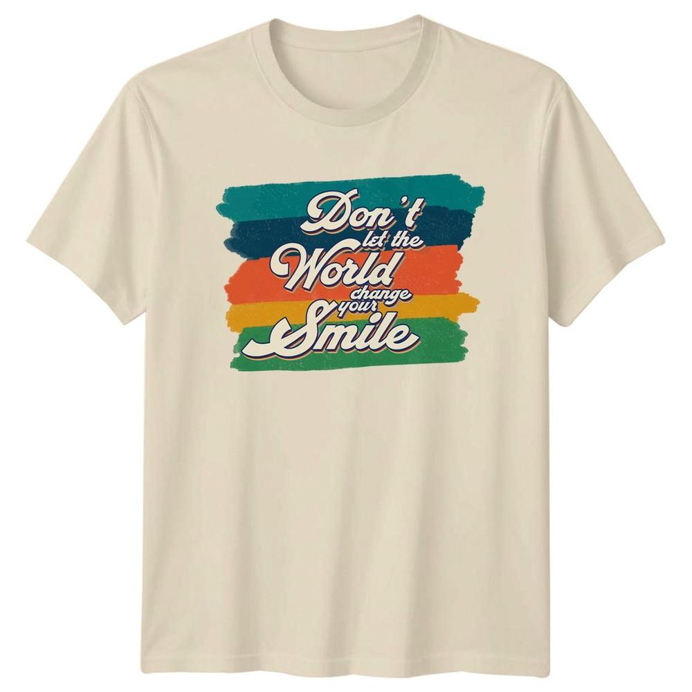 Dont Let The World Change Your TShirt Motivational Quote Lifestyle Birthday