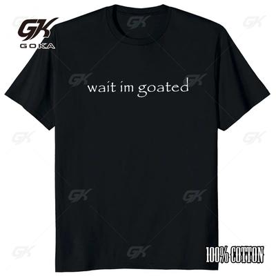 Wait I'm Goated T Shirt Funny Meme Trend Y2k Short Sleeve O-neck 100% Cotton Unisex Summer Funny Casual T-shirts