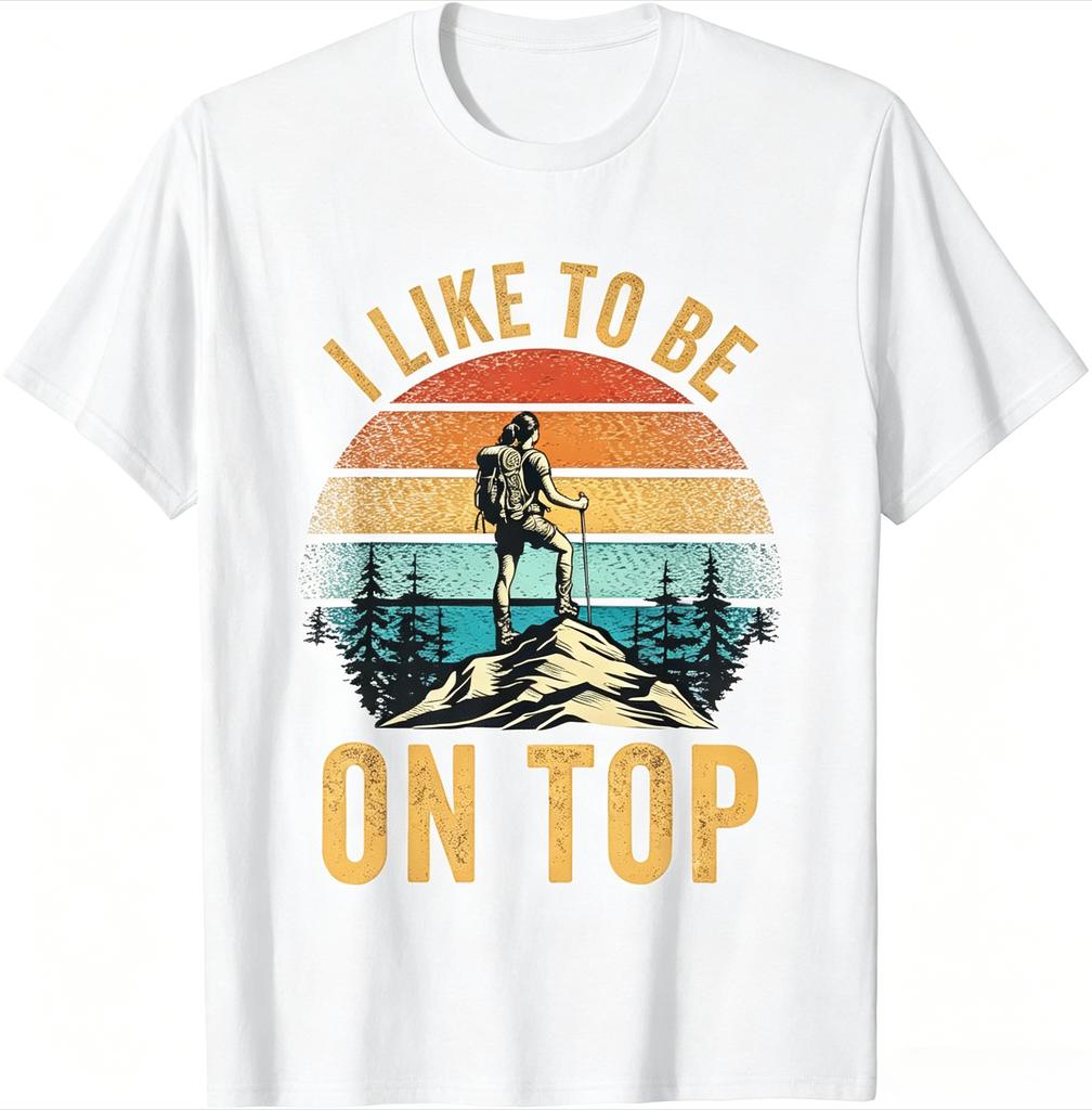 Vintage I Like To Be On Top Print T Shirt Unisex Crew Neck Short Sleeve Soft Cotton Hiking Lover Casual Tee Tops