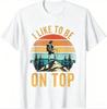 Vintage I Like To Be On Top Print T Shirt Unisex Crew Neck Short Sleeve Soft Cotton Hiking Lover Casual Tee Tops