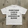 Wszystko, co kocham, jest nielegalne, drogie albo blond T-shirt | Koszulka z tekstem