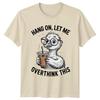 Hang On Let Me Overthink TShirt Overthinker Bird Humor Coffee Birthday