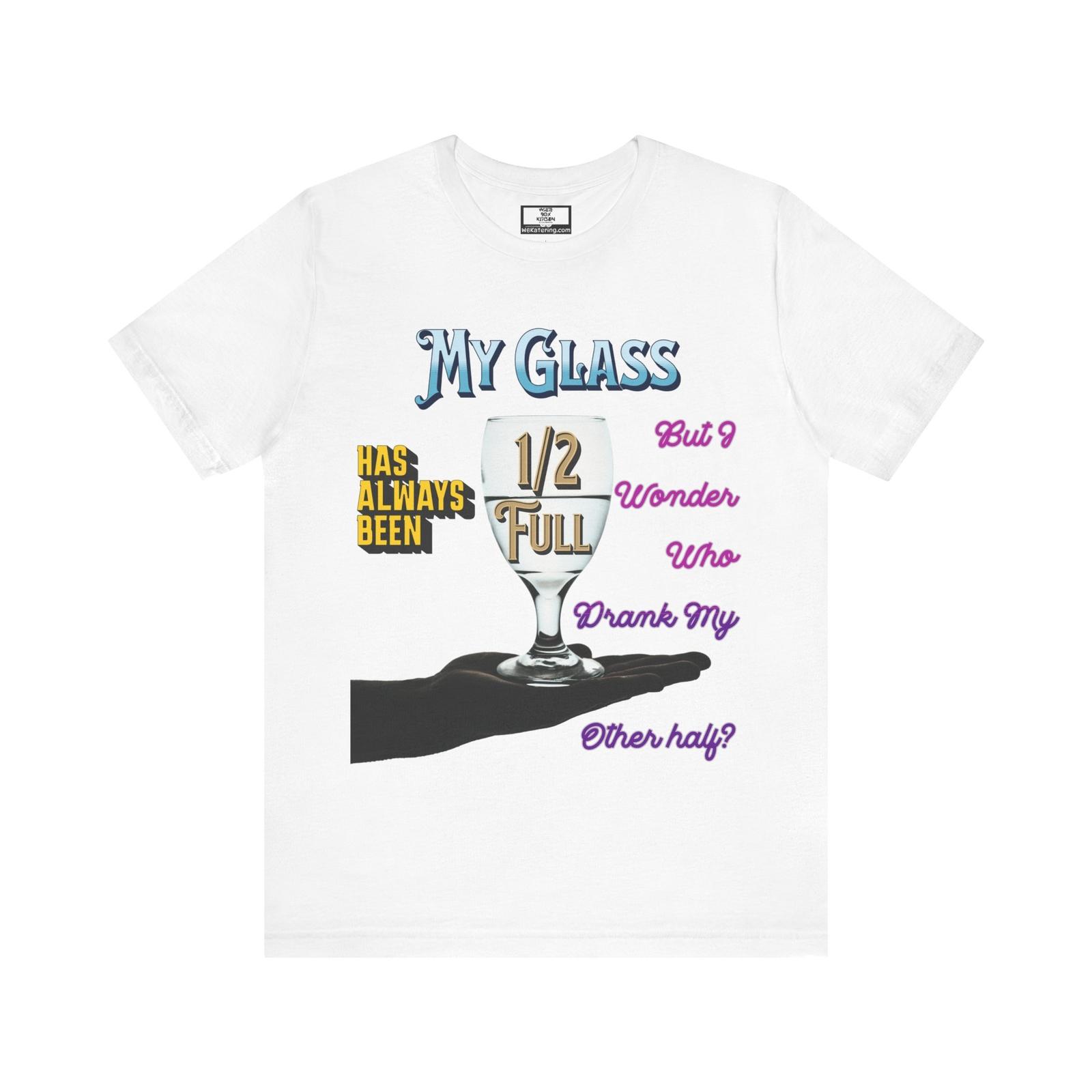 My Glass Is Half Full T M