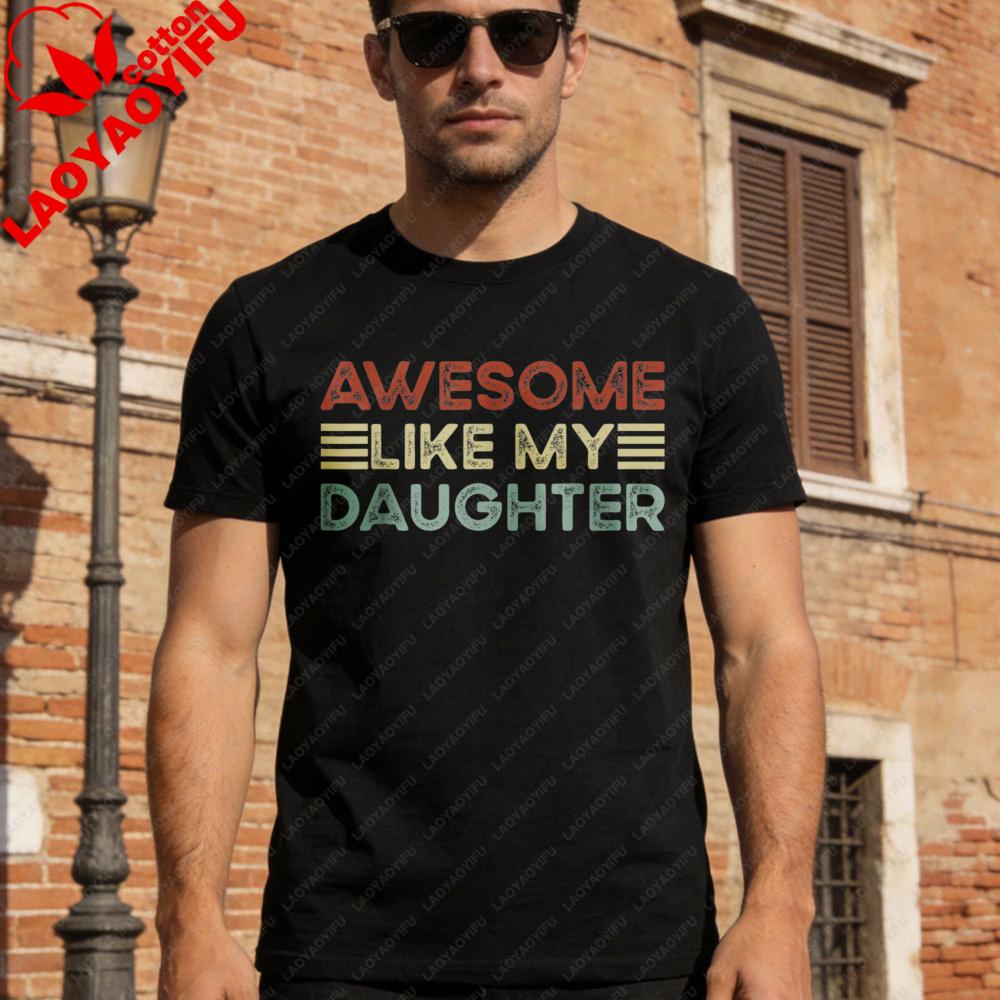 Funny Parents Day Quote Awesome Like My Daughter Cool Dad TShirt Fathers Day Gift for Father Clothes Casual Fashion Tops