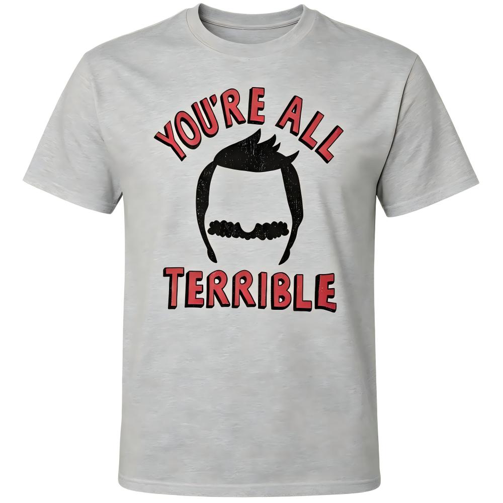 You're All Terrible Funny Graphic T-Shirt