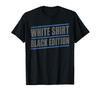 Sarcastic Funny White Shirt Black Edition T-shirt