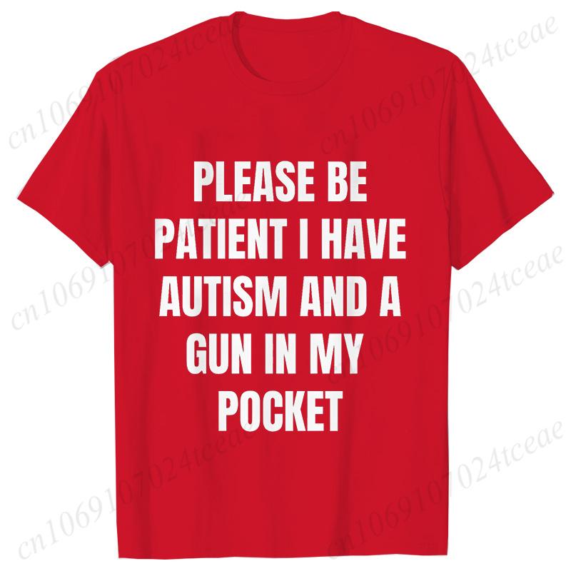 Please Be Patient I Have Autism and A Gun in My Pocket T-shirt for Men Autism Cursed Meme Silly Dumb Saying Short Sleeve Tees