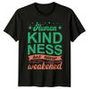 Human Kindness Has Never Weakened T-Shirt Positivity Gift For Him And Her