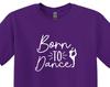 Born To Dance T-Shirt, Dance Lover Gift