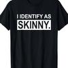 Plus Size, Funny I Identify As Skinny Sarcastic Joke T-Shirt - Black Crew Neck Tee with Bold White Print Casual T-Shirts